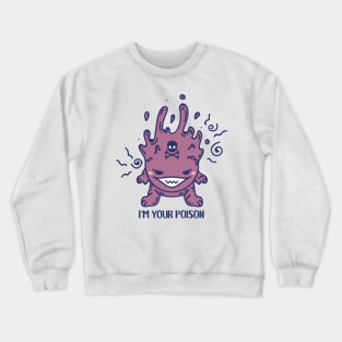 I'm your poison monster Crewneck Sweatshirt